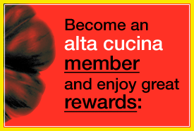 Become an Alta Cucina Member and enjoy great rewards!